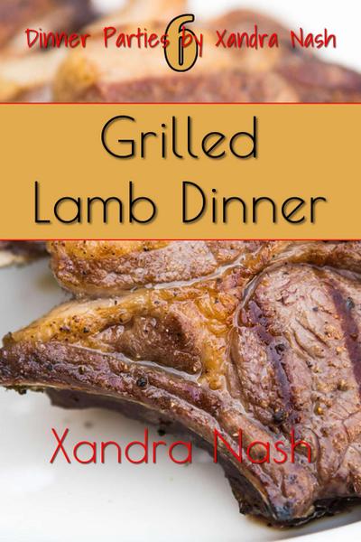 Grilled Lamb Dinner (Dinner Parties by Xandra Nash, #6)