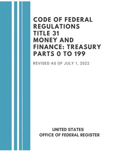 Code of Federal Regulations Title 31 Money and Finance Treasury