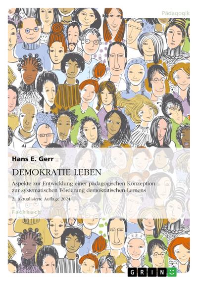 DEMOKRATIE LEBEN. Aspekte zur Entwicklung einer pädagogischen Konzeption zur systematischen Förderung demokratischen Lernens