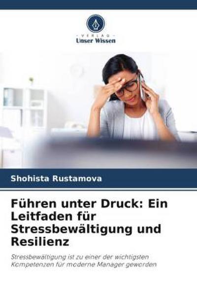 Führen unter Druck: Ein Leitfaden für Stressbewältigung und Resilienz