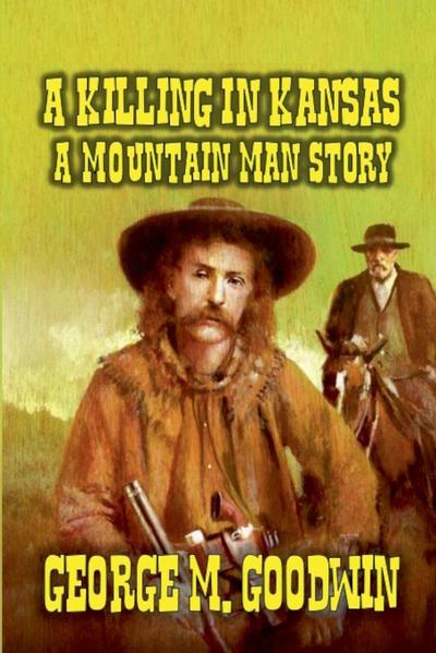 A Killing in Kansas - A Mountain Man Story