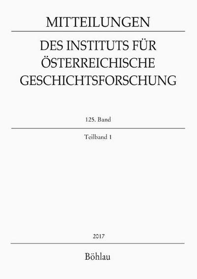 Mitteilungen des Instituts für Österreichische Geschichtsforschung. Bd.125/1