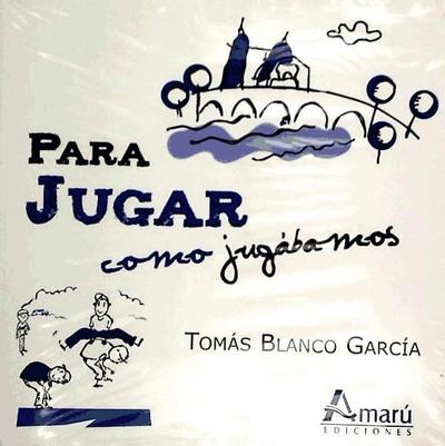 Blanco García, T: Para jugar como jugábamos : juegos y entre