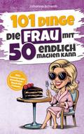 101 Dinge die Frau mit Fünfzig endlich machen kann
