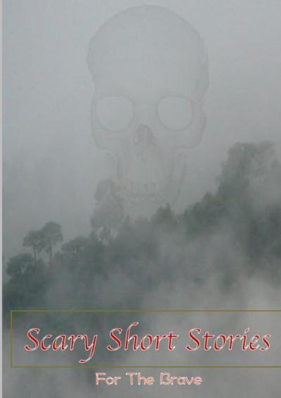 Scary Short Stories, For The Brave