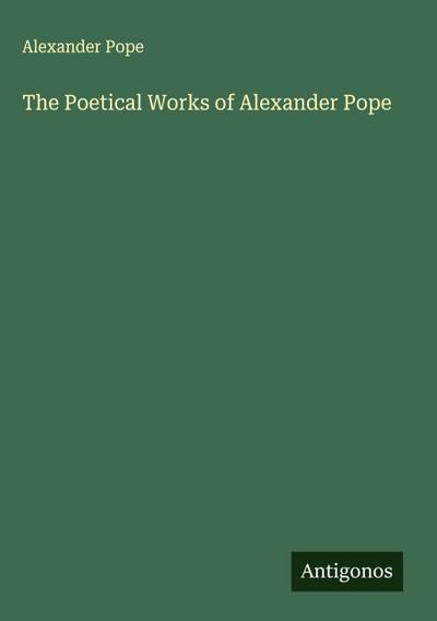 The Poetical Works of Alexander Pope