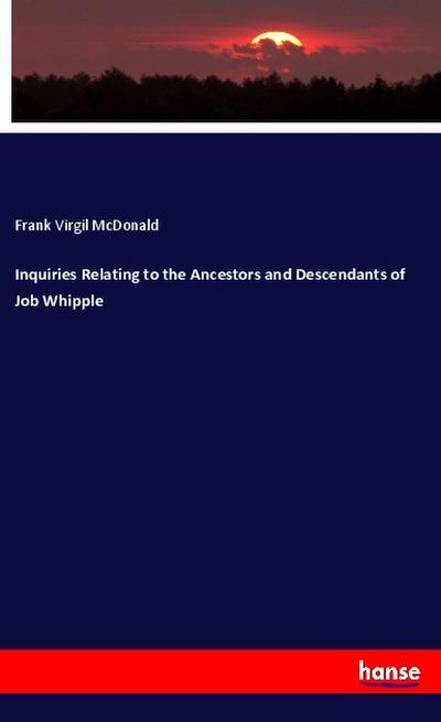 Inquiries Relating to the Ancestors and Descendants of Job Whipple