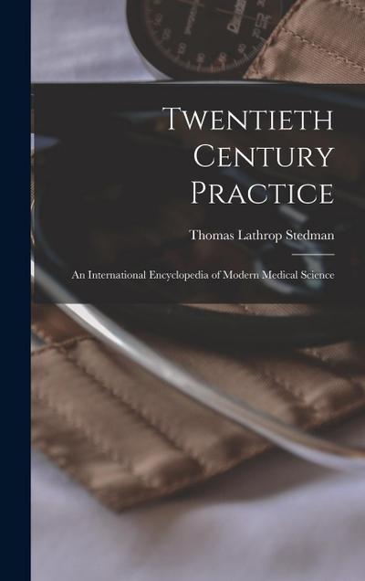 Twentieth Century Practice: An International Encyclopedia of Modern Medical Science