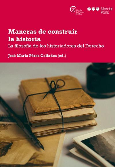Maneras de construir la historia : la filosofía de los historiadores del derecho