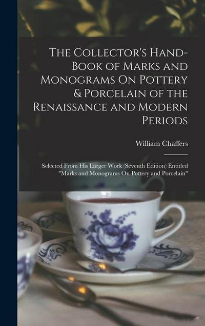 The Collector’s Hand-Book of Marks and Monograms On Pottery & Porcelain of the Renaissance and Modern Periods