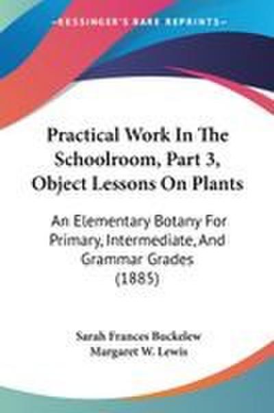 Practical Work In The Schoolroom, Part 3, Object Lessons On Plants