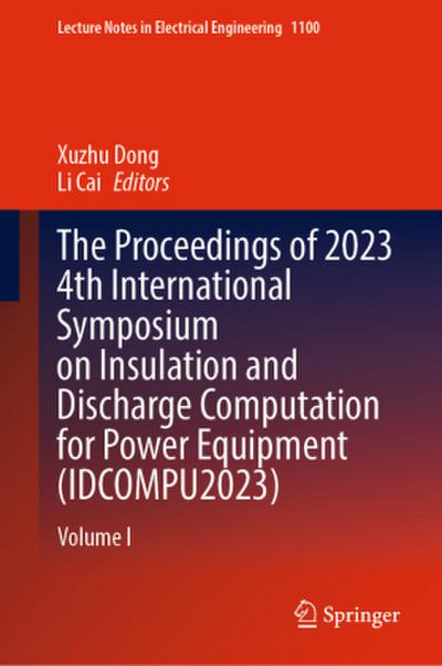 The Proceedings of 2023 4th International Symposium on Insulation and Discharge Computation for Power Equipment (IDCOMPU2023)