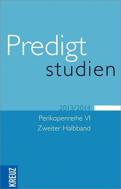 Predigtstudien: für das Kirchenjahr 2013/2014 Perikopenreihe VI. Zweiter Halbband