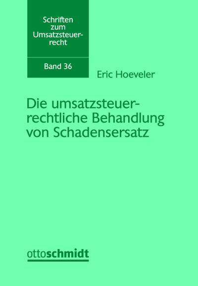 Die umsatzsteuerrechtliche Behandlung von Schadensersatz (Schriften zum Umsatzsteuerrecht, Band 36)