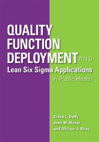 Quality Function Deployment and Lean Six Sigma Applications in Public Health (eBook, PDF) - Grace L. Duffy