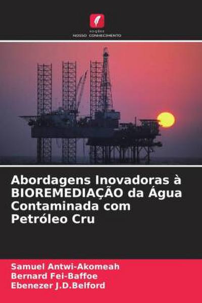 Abordagens Inovadoras à BIOREMEDIAÇÃO da Água Contaminada com Petróleo Cru