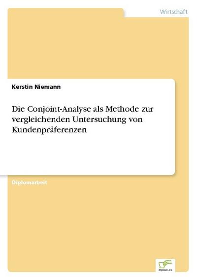 Die Conjoint-Analyse als Methode zur vergleichenden Untersuchung von Kundenpräferenzen