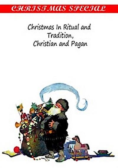Christmas In Ritual and  Tradition,Christian and Pagan