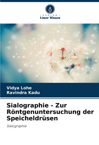 Sialographie - Zur Röntgenuntersuchung der Speicheldrüsen