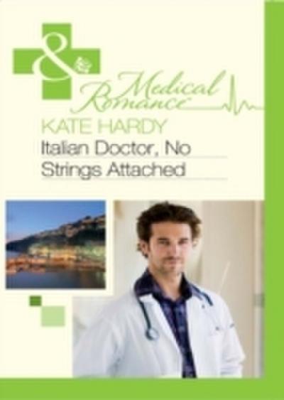 Italian Doctor, No Strings Attached (Mills & Boon Medical)