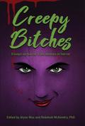 Creepy Bitches: Essays On Horror From Women In Horror