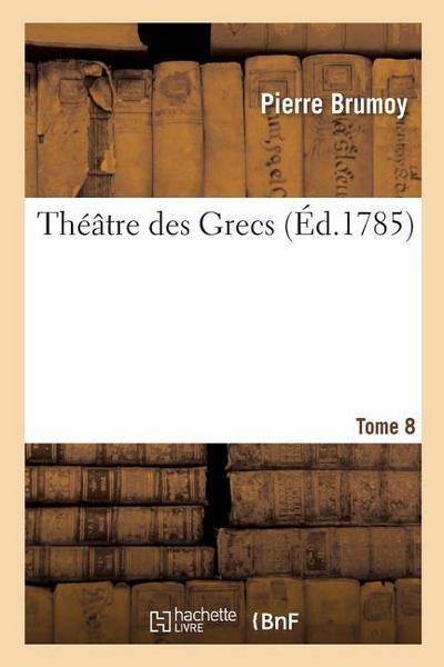 Théâtre Des Grecs. Tome 8
