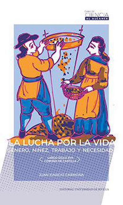 La lucha por la vida : género, niñez, trabajo y necesidad : largo siglo XVII, Corona de Castilla