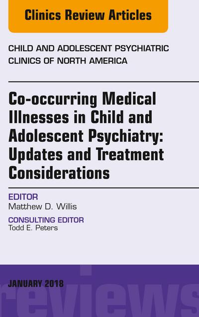 Co-occurring Medical Illnesses in Child and Adolescent Psychiatry: Updates and Treatment Considerations, An Issue of Child and Adolescent Psychiatric Clinics of North America, E-Book