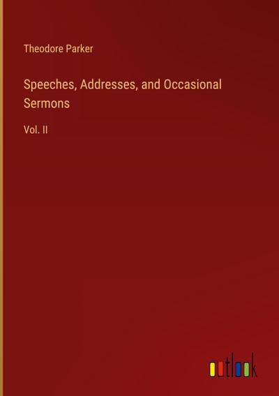 Speeches, Addresses, and Occasional Sermons