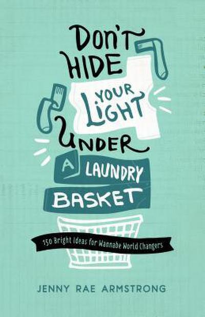 Don’t Hide Your Light Under a Laundry Basket