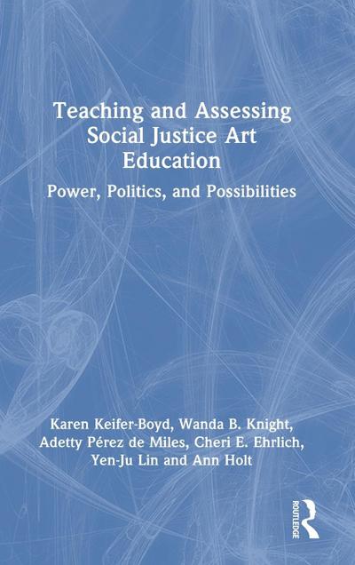 Teaching and Assessing Social Justice Art Education