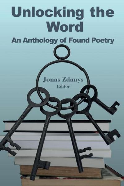 Unlocking the Word: An Anthology of Found Poetry