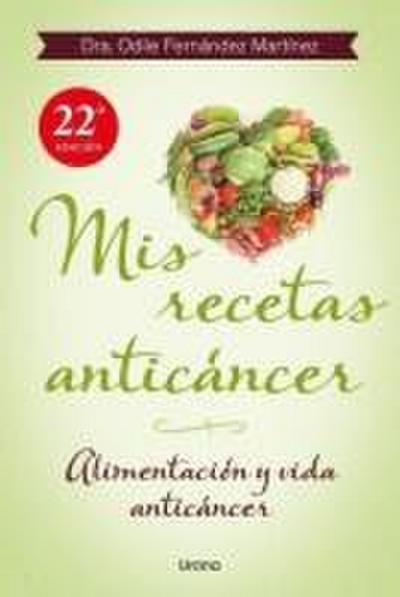Mis recetas anticáncer : alimentación y vida anticáncer
