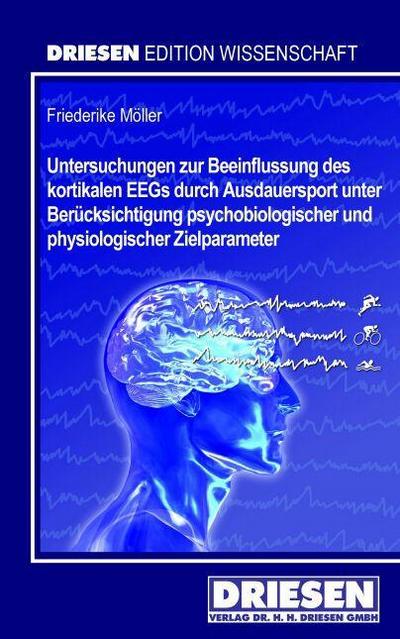 Untersuchungen zur Beeinflussung des kortikalen EEGs durch Ausdauersport unter Berücksichtigung psychobiologischer und physiologischer Zielparameter