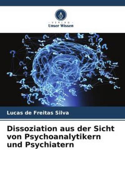 Dissoziation aus der Sicht von Psychoanalytikern und Psychiatern