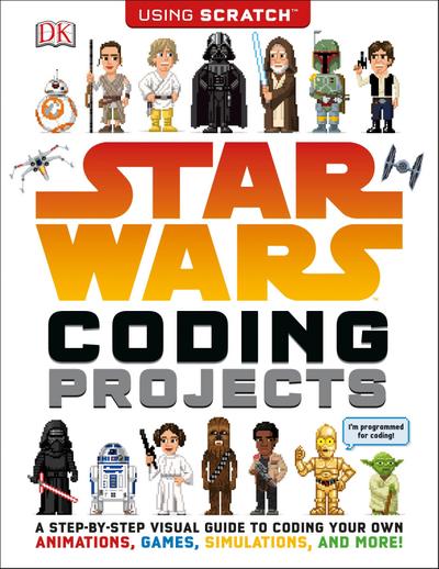 Star Wars Coding Projects: A Step-By-Step Visual Guide to Coding Your Own Animations, Games, Simulations an