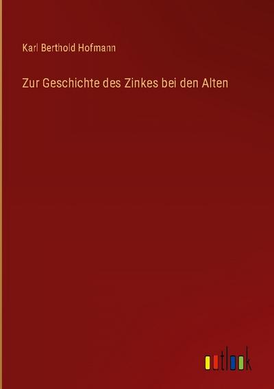 Zur Geschichte des Zinkes bei den Alten
