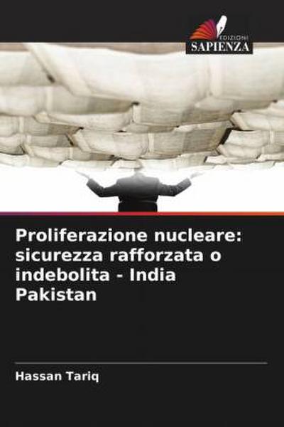 Proliferazione nucleare: sicurezza rafforzata o indebolita - India Pakistan