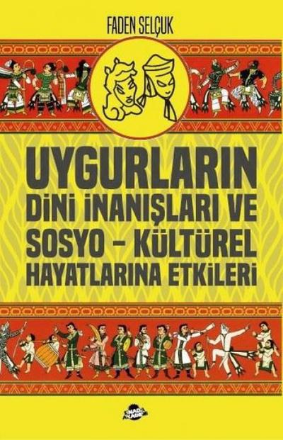 Uygurlarin Dini Inanislari ve Sosyo - Kültürel Hayatlarina Etkileri