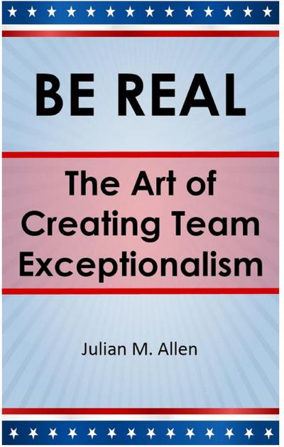 Be Real: The Art of Creating Team Exceptionalism