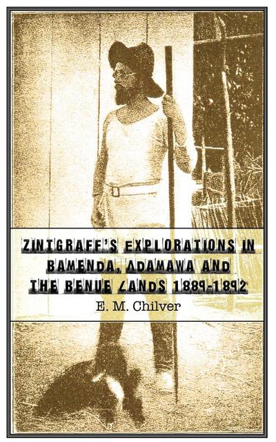 Zintgraff’s Explorations in Bamenda, Adamawa and the Benue Lands 1889-1892