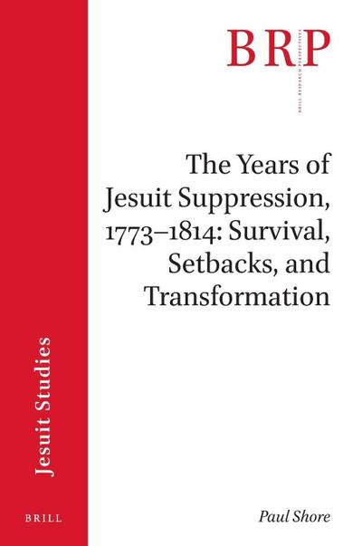 The Years of Jesuit Suppression, 1773-1814: Survival, Setbacks, and Transformation