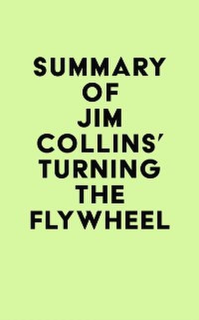 Summary of Jim Collins’s Turning the Flywheel