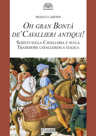 Oh gran bontà de’ cavallieri antiqui! Scritti sulla Cavalleria e sulla Tradizione cavalleresca italica