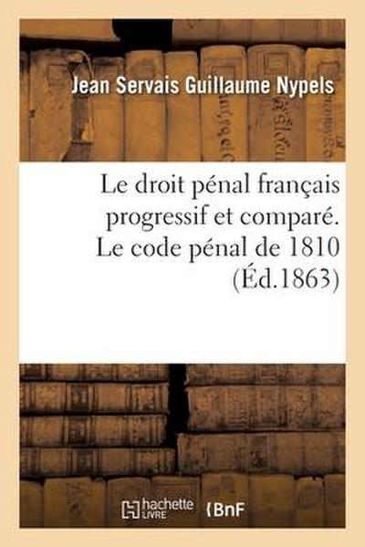 Le Droit Pénal Français Progressif Et Comparé. Le Code Pénal de 1810