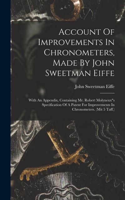Account Of Improvements In Chronometers, Made By John Sweetman Eiffe