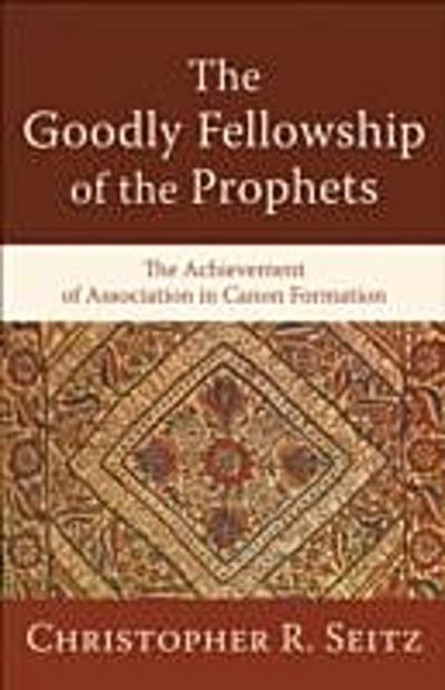 Goodly Fellowship of the Prophets (Acadia Studies in Bible and Theology)