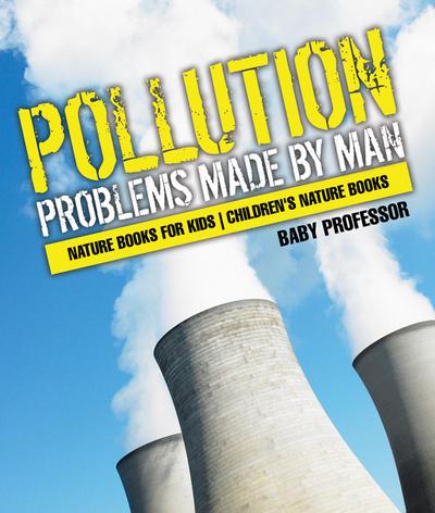 Pollution : Problems Made by Man - Nature Books for Kids | Children’s Nature Books