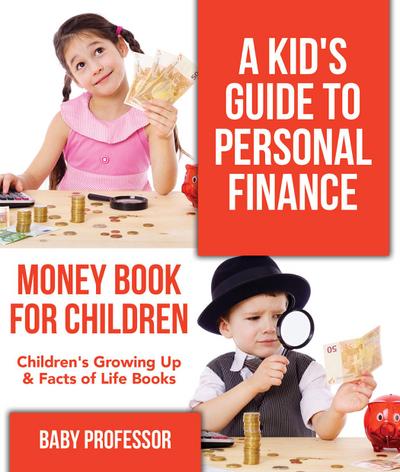 A Kid’s Guide to Personal Finance - Money Book for Children | Children’s Growing Up & Facts of Life Books