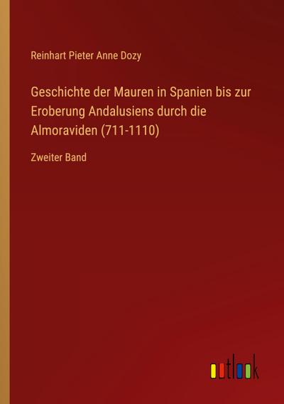 Geschichte der Mauren in Spanien bis zur Eroberung Andalusiens durch die Almoraviden (711-1110)